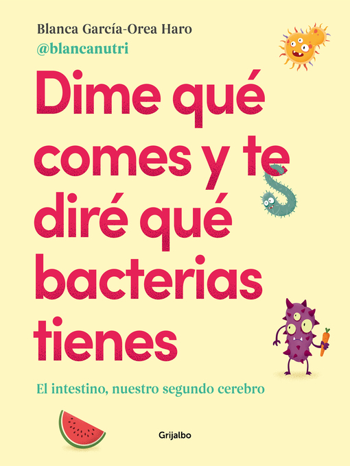 Title details for Dime qué comes y te diré qué bacterias tienes by Blanca García-Orea Haro (@blancanutri) - Wait list